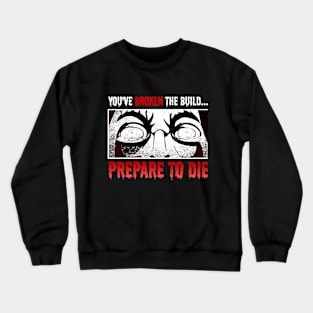 You've broken the build...prepare to die Crewneck Sweatshirt